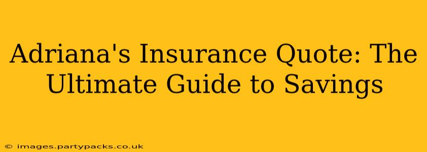 Adriana's Insurance Quote: The Ultimate Guide to Savings