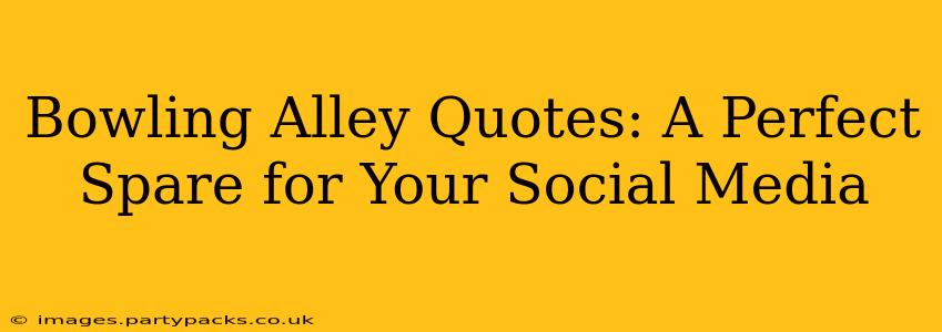 Bowling Alley Quotes: A Perfect Spare for Your Social Media