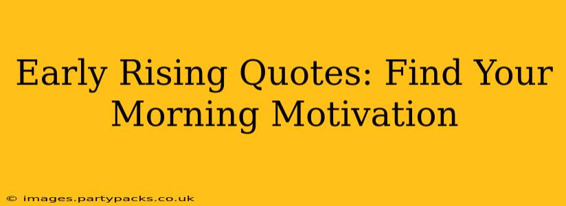 Early Rising Quotes: Find Your Morning Motivation