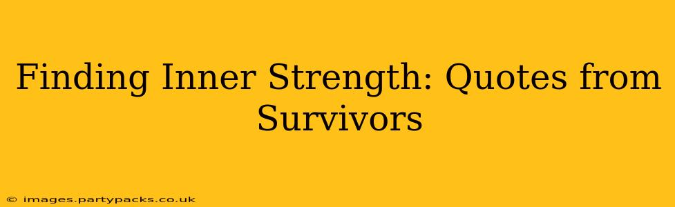 Finding Inner Strength: Quotes from Survivors