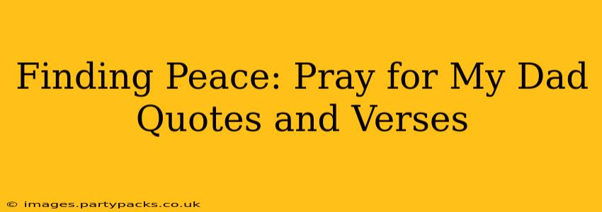 Finding Peace: Pray for My Dad Quotes and Verses