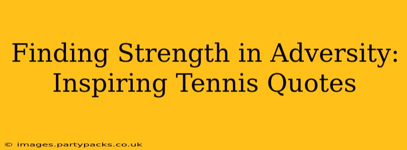 Finding Strength in Adversity: Inspiring Tennis Quotes