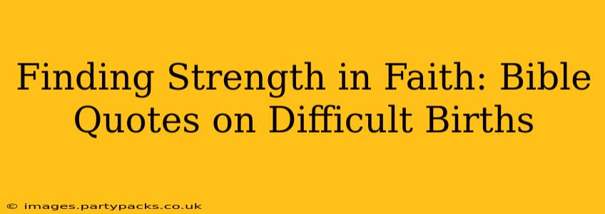 Finding Strength in Faith: Bible Quotes on Difficult Births