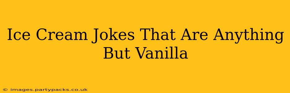 Ice Cream Jokes That Are Anything But Vanilla