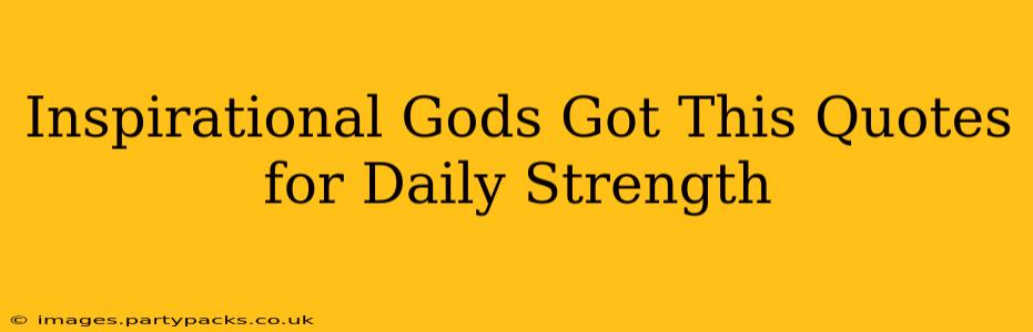 Inspirational Gods Got This Quotes for Daily Strength