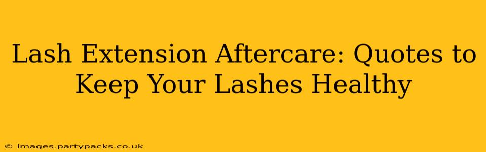 Lash Extension Aftercare: Quotes to Keep Your Lashes Healthy