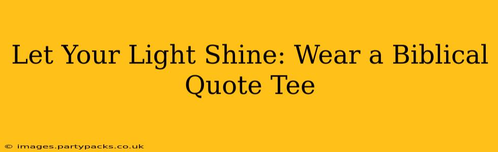 Let Your Light Shine: Wear a Biblical Quote Tee