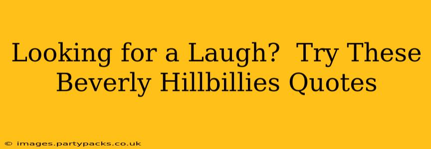 Looking for a Laugh?  Try These Beverly Hillbillies Quotes