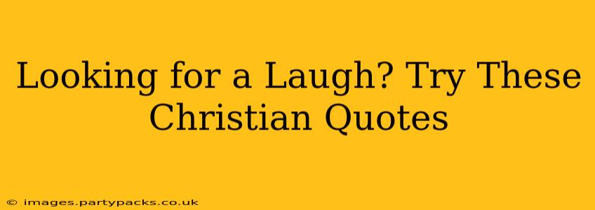 Looking for a Laugh? Try These Christian Quotes