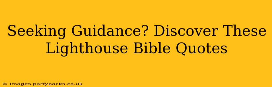 Seeking Guidance? Discover These Lighthouse Bible Quotes