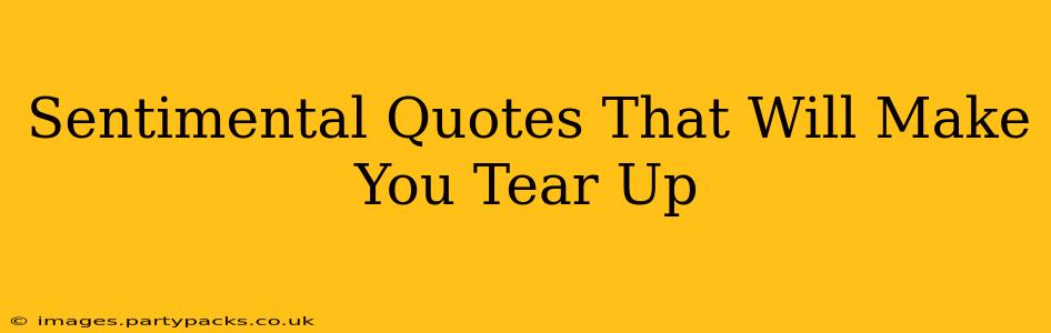 Sentimental Quotes That Will Make You Tear Up