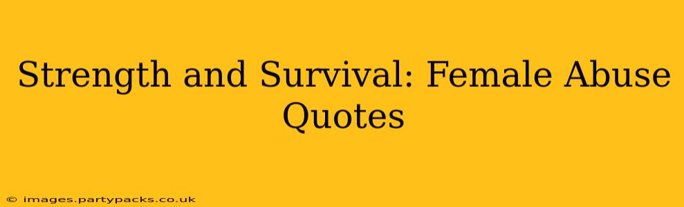 Strength and Survival: Female Abuse Quotes