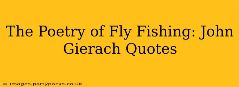 The Poetry of Fly Fishing: John Gierach Quotes