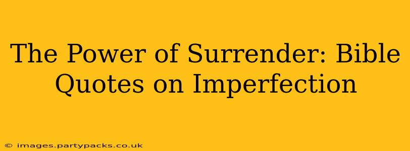 The Power of Surrender: Bible Quotes on Imperfection