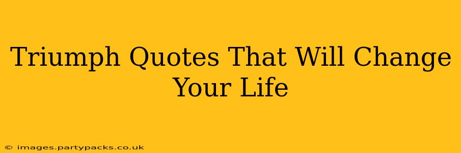 Triumph Quotes That Will Change Your Life