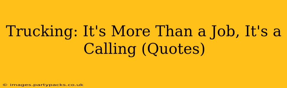 Trucking: It's More Than a Job, It's a Calling (Quotes)