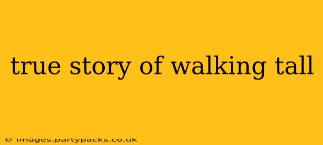 true story of walking tall