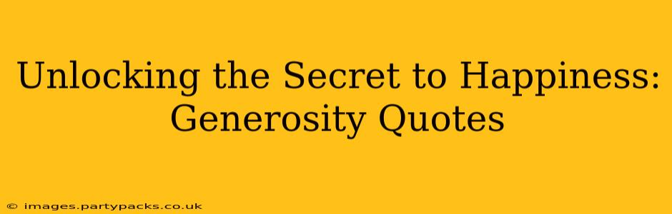 Unlocking the Secret to Happiness: Generosity Quotes