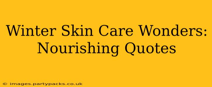 Winter Skin Care Wonders: Nourishing Quotes